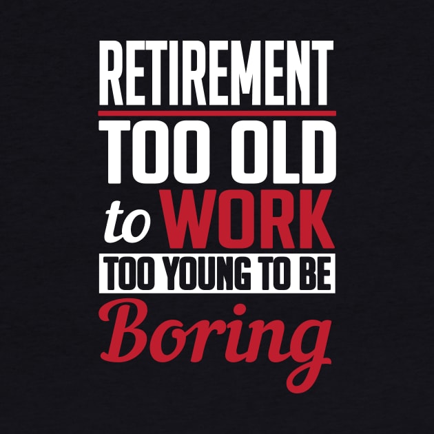 Retirement too old to work to young to be boring by nektarinchen